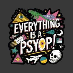 Everything is a Psyop!