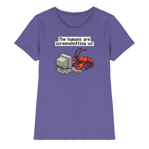 The humans are screenshotting us! - Ladies Premium Shirt