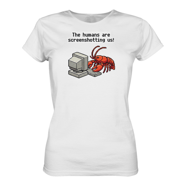 The humans are screenshotting us! - Ladies Premium Shirt