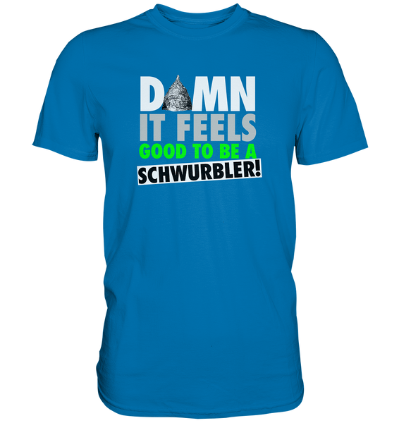 DAMN it feels good to be a Schwurbler! - Premium Shirt