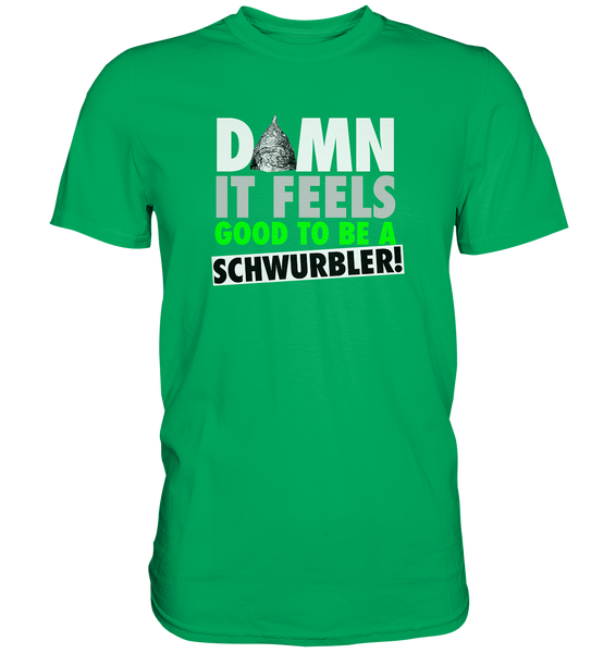 DAMN it feels good to be a Schwurbler! - Premium Shirt