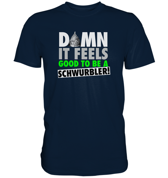 DAMN it feels good to be a Schwurbler! - Premium Shirt