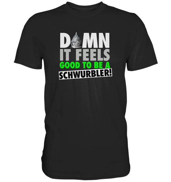 DAMN it feels good to be a Schwurbler! - Premium Shirt