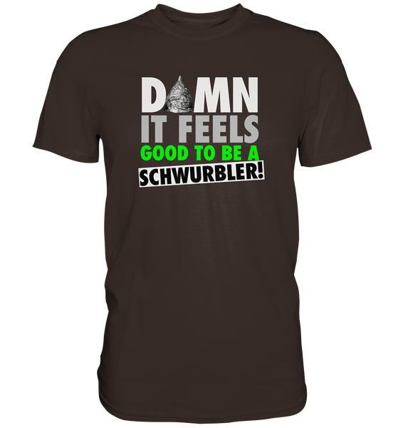 DAMN it feels good to be a Schwurbler! - Premium Shirt