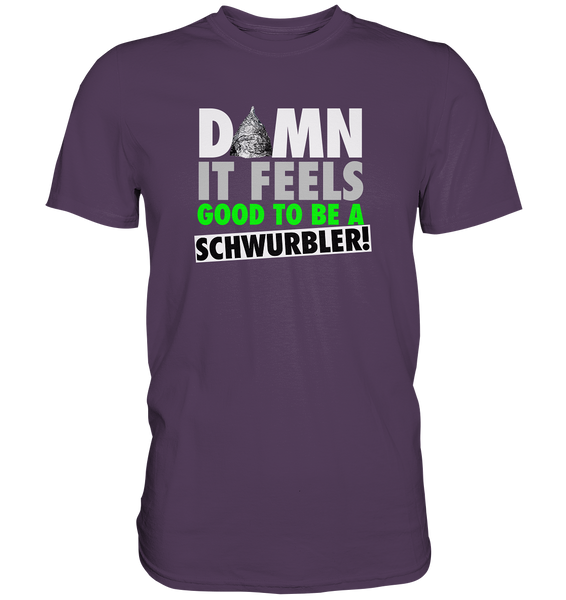 DAMN it feels good to be a Schwurbler! - Premium Shirt