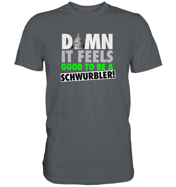 DAMN it feels good to be a Schwurbler! - Premium Shirt