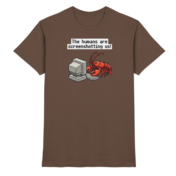 The humans are screenshotting us! - Premium Shirt