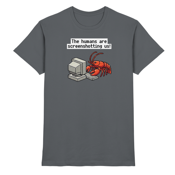 The humans are screenshotting us! - Premium Shirt