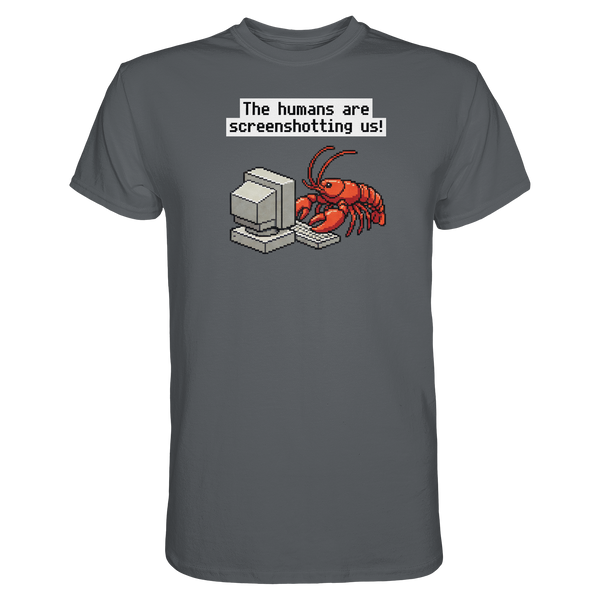 The humans are screenshotting us! - Premium Shirt