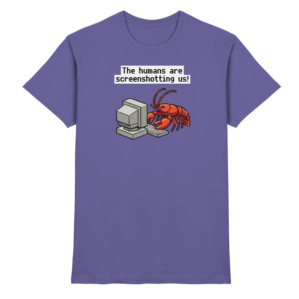 The humans are screenshotting us! - Premium Shirt