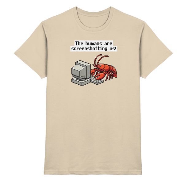 The humans are screenshotting us! - Premium Shirt