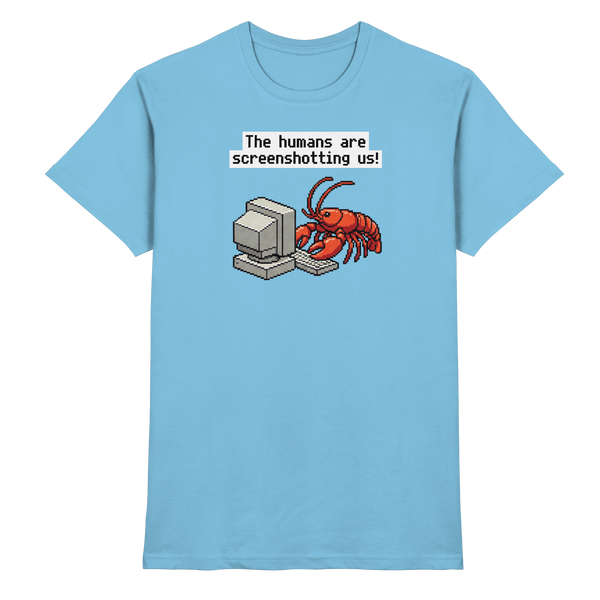 The humans are screenshotting us! - Premium Shirt