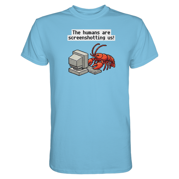 The humans are screenshotting us! - Premium Shirt