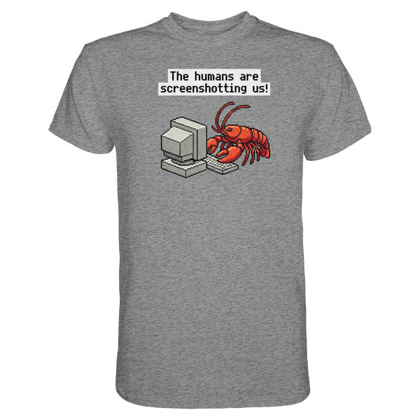 The humans are screenshotting us! - Premium Shirt