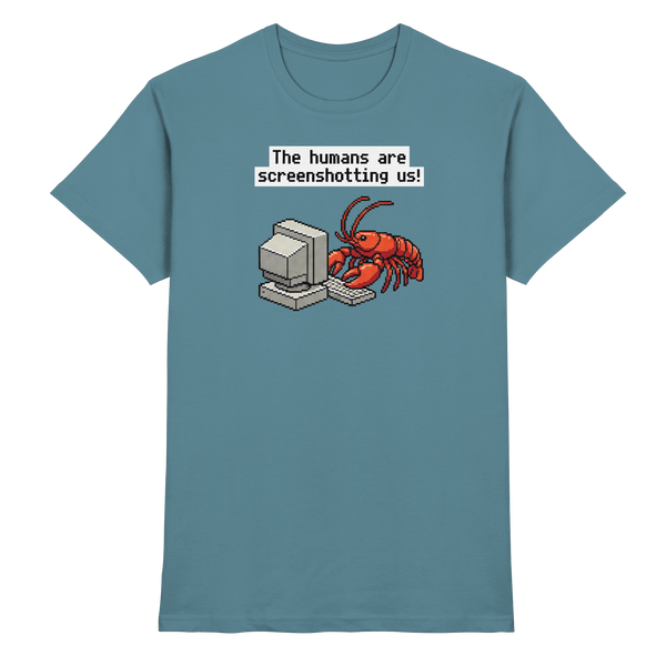 The humans are screenshotting us! - Premium Shirt