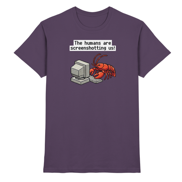 The humans are screenshotting us! - Premium Shirt