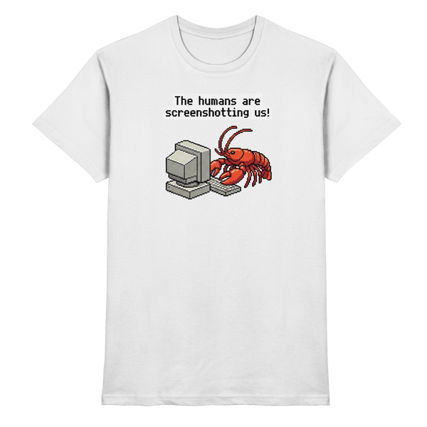 The humans are screenshotting us! - Premium Shirt