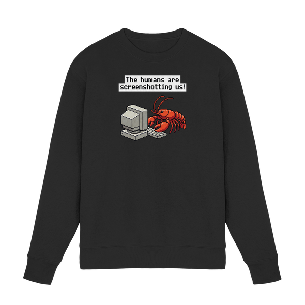 The humans are screenshotting us! - Premium Sweatshirt