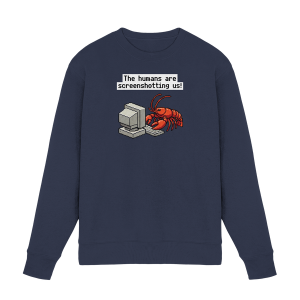 The humans are screenshotting us! - Premium Sweatshirt