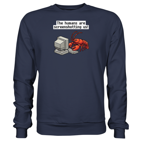 The humans are screenshotting us! - Premium Sweatshirt