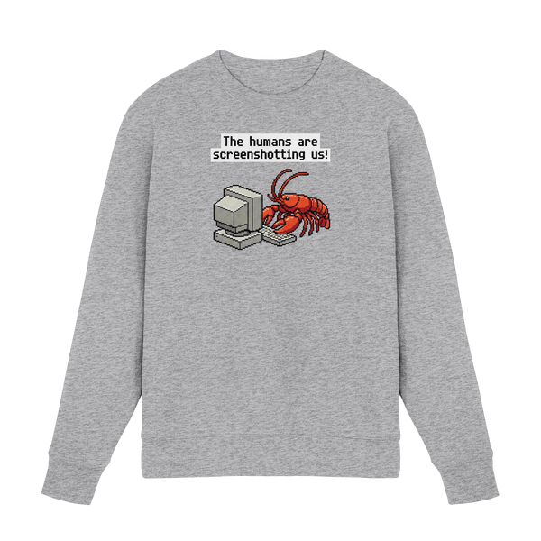 The humans are screenshotting us! - Premium Sweatshirt