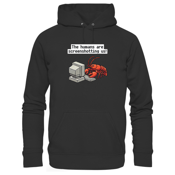 The humans are screenshotting us! - Premium Unisex Hoodie