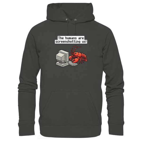 The humans are screenshotting us! - Premium Unisex Hoodie