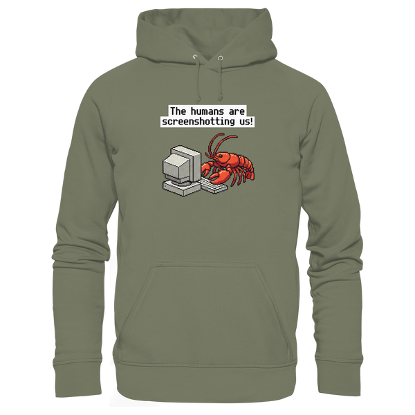 The humans are screenshotting us! - Premium Unisex Hoodie