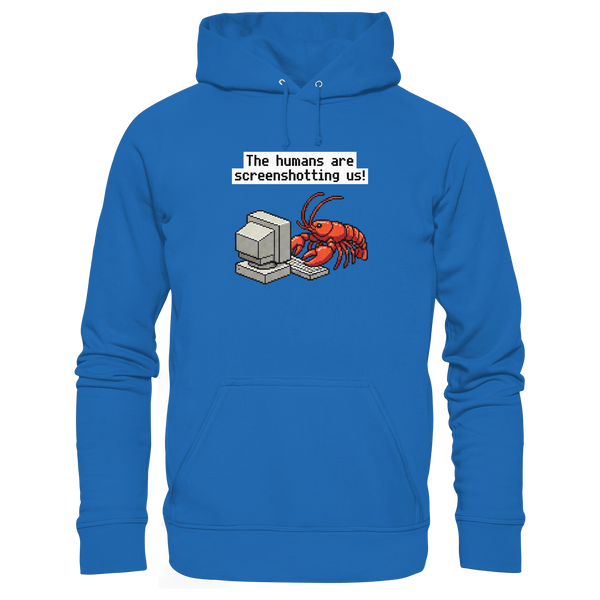 The humans are screenshotting us! - Premium Unisex Hoodie